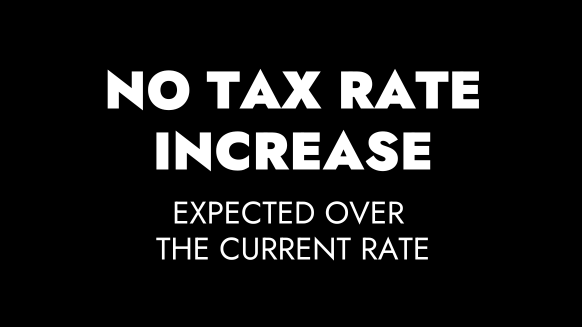 No Tax Rate Increase Expected Over the Current Rate